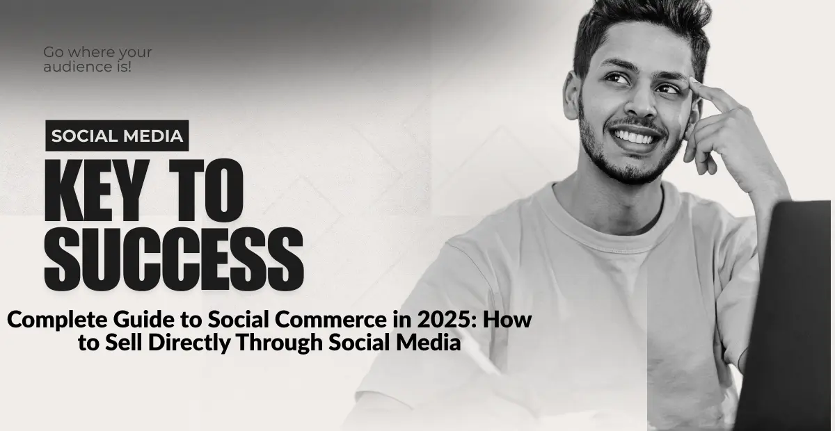 Complete Guide to Social Commerce in 2025: How to Sell Directly Through Social Media