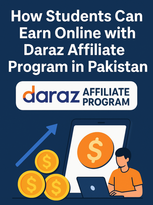 How Students Can Earn Online with Daraz Affiliate Program in Pakistan (2025 Guide)