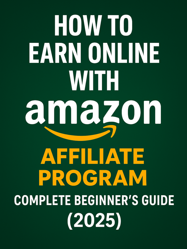How to Earn Online with Amazon Affiliate Program – Complete Beginner’s Guide (2025)